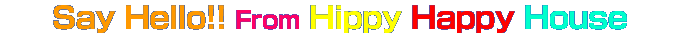Say Hello!! From Hippy Happy House